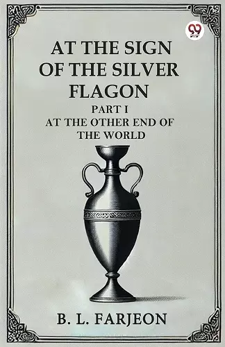 At the Sign of the Silver Flagon Part I at the Other End of the World cover