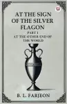 At the Sign of the Silver Flagon Part I at the Other End of the World cover