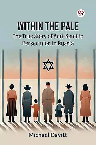 Within the Pale the True Story of Anti-Semitic Persecution in Russia cover