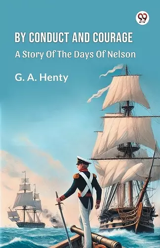 By Conduct And Courage A Story Of The Days Of Nelson cover
