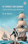 By Conduct And Courage A Story Of The Days Of Nelson cover