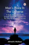 Man's Place in the Universe a Study of the Results of Scientific Research in Relation to the Unity or Plurality of Worlds cover