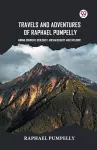 Travels and Adventures of Raphael Pumpelly Mining Engineer, Geologist, Archaeologist and Explorer cover