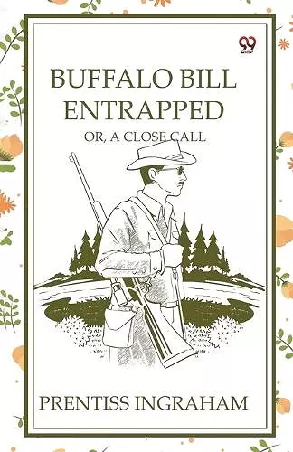 Buffalo Bill EntrappedOr, A Close Call (Edition1) cover