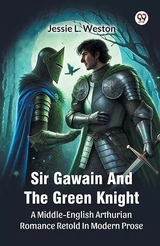 Sir Gawain And The Green KnightA Middle-English Arthurian Romance Retold In Modern Prose (Edition1) cover