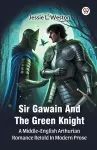 Sir Gawain And The Green KnightA Middle-English Arthurian Romance Retold In Modern Prose (Edition1) cover