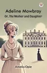 Adeline MowbrayOr, The Mother and Daughter (Edition1) cover