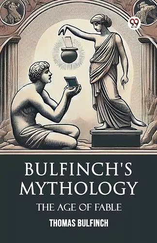 Bulfinch's MythologyThe Age Of Fable (Edition1) cover