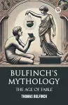 Bulfinch's MythologyThe Age Of Fable (Edition1) cover