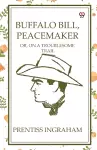 Buffalo Bill, PeacemakerOr, On A Troublesome Trail (Edition1) cover
