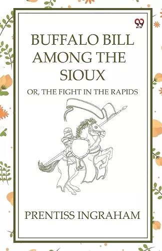 Buffalo Bill Among The SiouxOr, The Fight In The Rapids (Edition1) cover