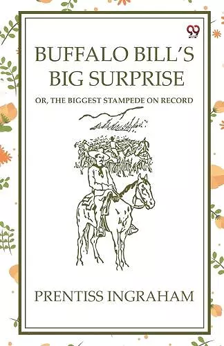 Buffalo Bill’S Big SurpriseOr, The Biggest Stampede On Record (Edition1) cover