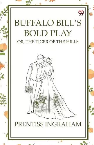 Buffalo Bill’S Bold PlayOr, The Tiger Of The Hills (Edition1) cover