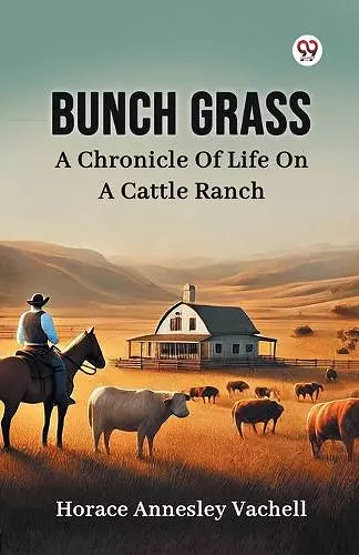 Bunch GrassA Chronicle Of Life On A Cattle Ranch (Edition1) cover