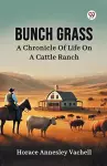 Bunch GrassA Chronicle Of Life On A Cattle Ranch (Edition1) cover