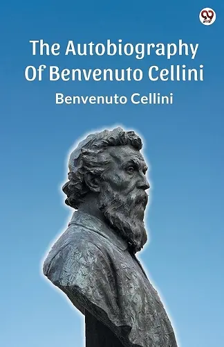 The Autobiography Of Benvenuto Cellini (Edition1) cover