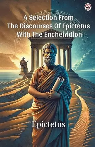 A Selection From The Discourses Of Epictetus With The Encheiridion (Edition1) cover