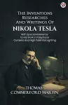 The Inventions Researches And Writings Of Nikola TeslaWith Special Reference To His Work In Polyphase Currents And High Potential Lighting (Edition1) cover