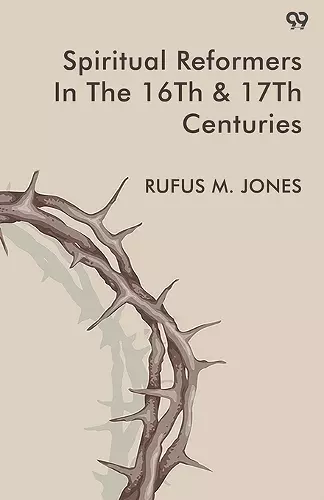 Spiritual Reformers In The 16Th & 17Th Centuries (Edition1) cover