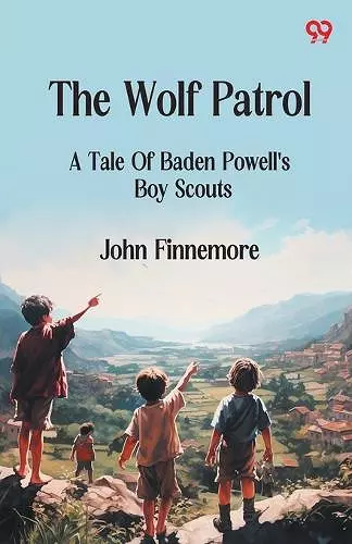 The Wolf PatrolA Tale Of Baden Powell's Boy Scouts (Edition1) cover