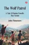 The Wolf PatrolA Tale Of Baden Powell's Boy Scouts (Edition1) cover