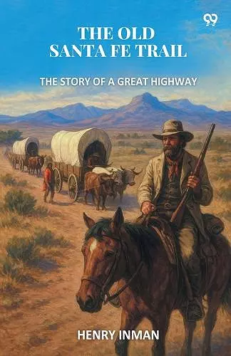 The Old Santa Fe TrailThe Story Of A Great Highway (Edition1) cover