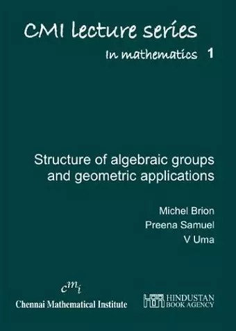 Lectures on the structure of algebraic groups and geometric applications cover