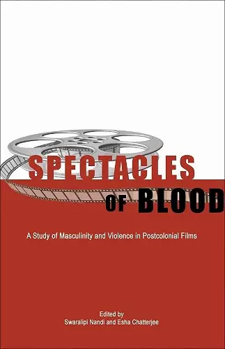 Spectacles of Blood – A Study of Masculinity and Violence in Postcolonial Films cover