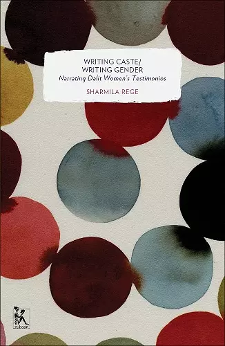 Writing Caste/Writing Gender – Narrating Dalit Women`s Testimonios cover