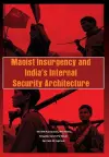 Maoist Insurgency and India's Internal Security Architecture cover