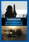 Coastal Security Maritime Dimensions of Indias Homeland Security cover