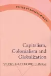 Capitalism, Colonialism & Globalization – Studies in Economic Change cover