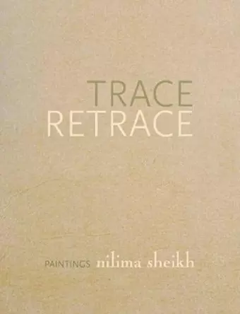 Trace Retrace – Paintings, Nilima Sheikh cover