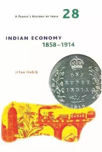 A People′s History of India 28 – Indian Economy, 1858–1914 cover