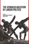 The Vernacularization of Labour Politics cover