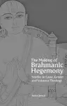 The Making of Brahmanic Hegemony – Studies in Caste, Gender and Vaishnava Theology cover