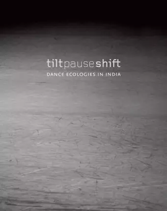 Tilt Pause Shift – Dance Ecologies in India cover