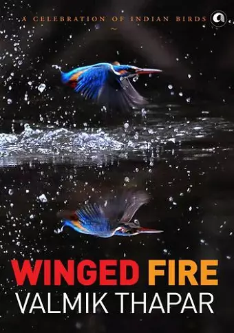 Winged Fire: A Celebration of Indian Birds, Part 3 of The Indian Wildlife Trilogy cover