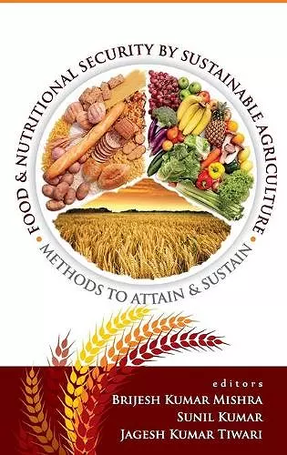 Food and Nutritonal Security By Sustainable Agriculture: Methods To Attain and Sustain cover