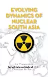 Evolving Dynamics of Nuclear South Asia cover