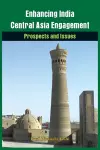 Enhancing India-Central Asia Engagement cover