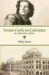 From Cork to Calcutta – My Mother`s Story cover