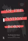 Of the Nation Born – The Bangladesh Papers cover