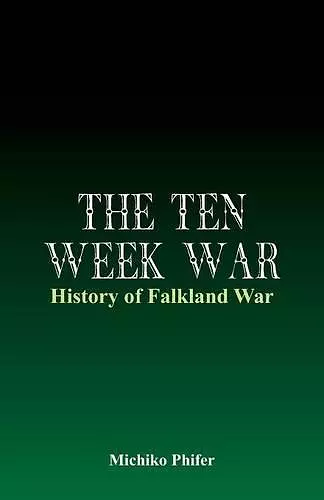 The Ten Week War - History of Falkland War cover