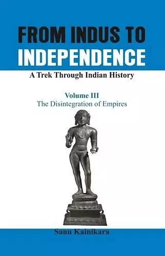 From Indus to Independence - A Trek Through Indian History cover