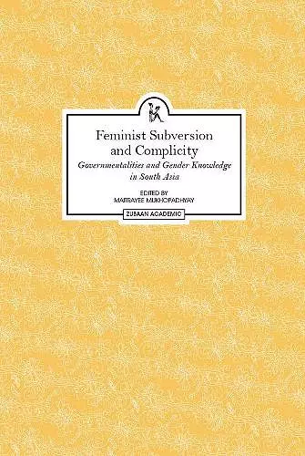 Feminist Subversion and Complicity – Governmentalities and Gender Knowledge in South Asia cover