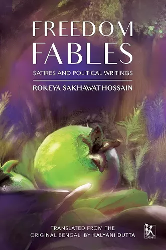 Freedom Fables – Satire and Politics in Rokeya Sakhawat Hossain`s Writings cover