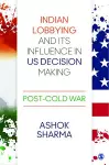 Indian Lobbying and its Influence in US Decision Making cover