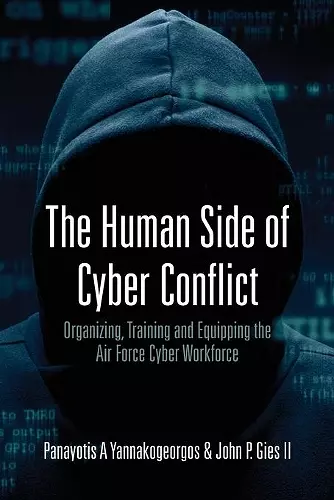 The Human Side of Cyber Conflict- Organizing, Training and Equipping the Air Force Cyber Workforce cover