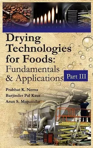 Drying Technologies for Foods: Fundamentals & Applications:  Part III(Co-Published With CRC Press,UK) cover